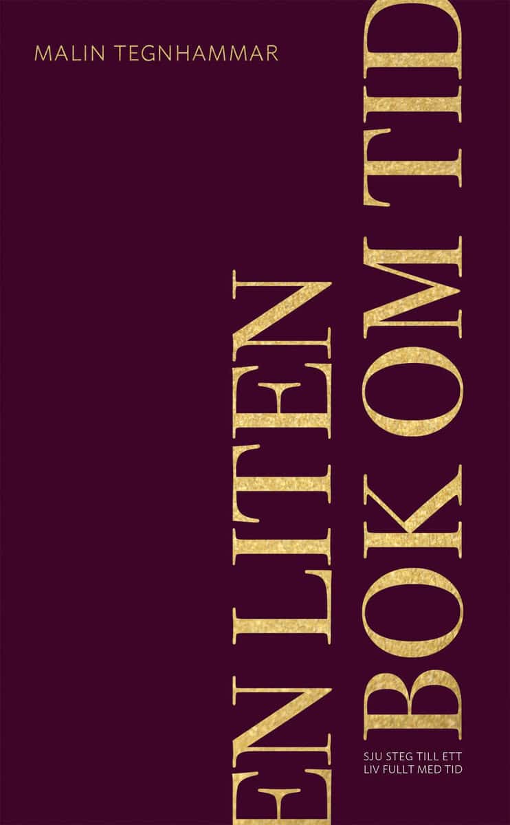 Tegnhammar, Malin | En liten bok om tid : Sju steg till ett liv fullt med tid