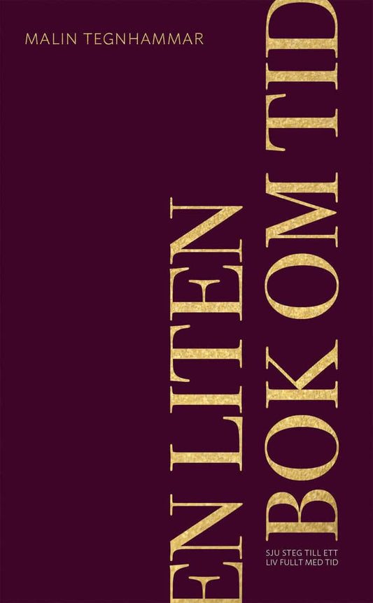Tegnhammar, Malin | En liten bok om tid : Sju steg till ett liv fullt med tid