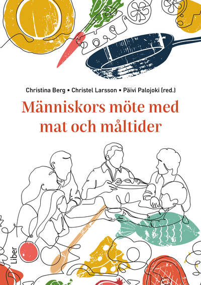 Berg, Christina | Larsson, Christel | Palojoki, Päivi | Människors möte med mat och måltider