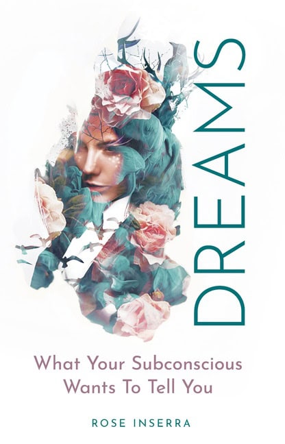 Rose Inserra | Dreams : What Your Subconscious Wants