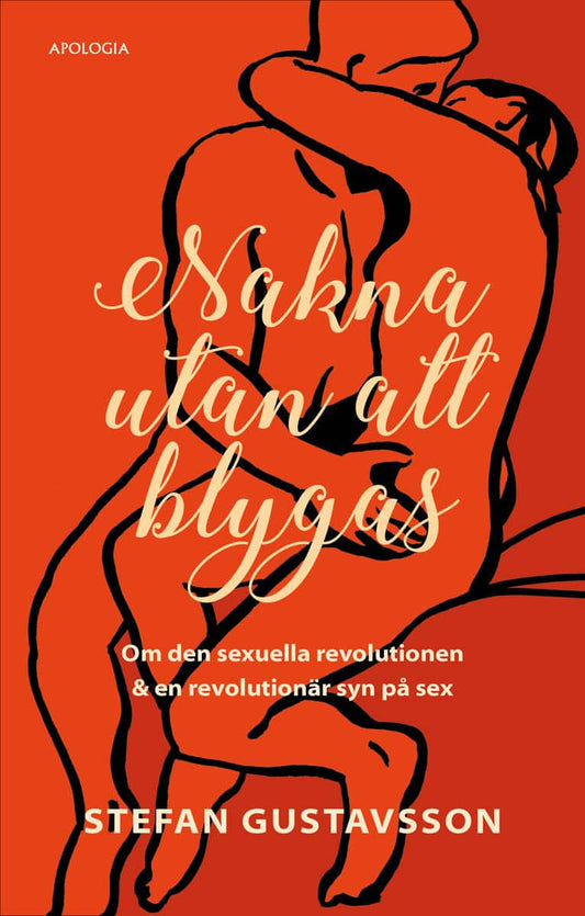 Gustavsson, Stefan | Nakna utan att blygas : Om den sexuella revolutionen & en revolutionär syn på sex