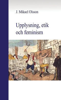 Olsson, J. Mikael | Upplysning, etik och feminism