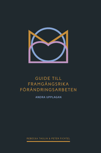 Thulin, Rebecka | Fichtel, Peter | Guide till framgångsrika förändringsarbeten