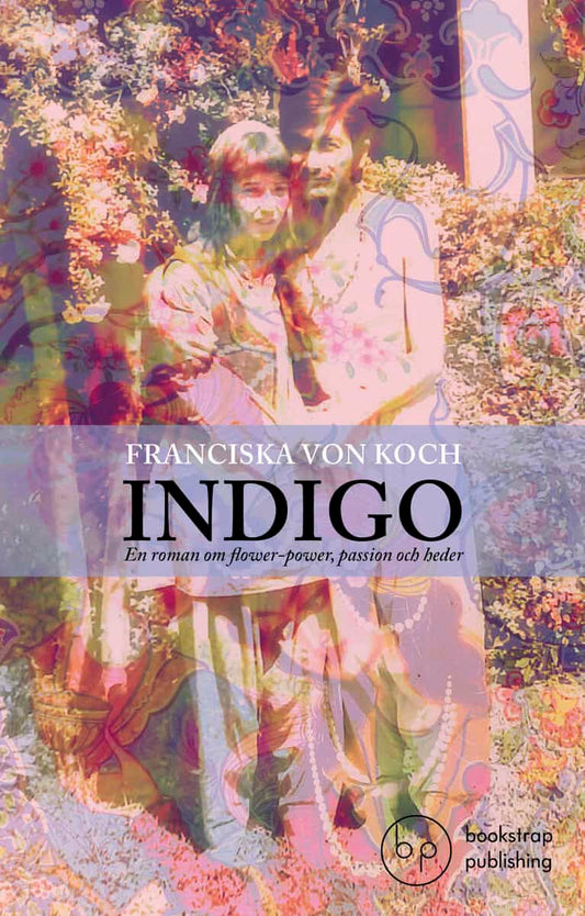 Koch, Franciska von | Indigo : En roman om flower-power, passion och heder