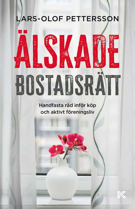 Pettersson, Lars-Olof | Älskade bostadsrätt : Handfasta råd inför köp och aktivt föreningsliv