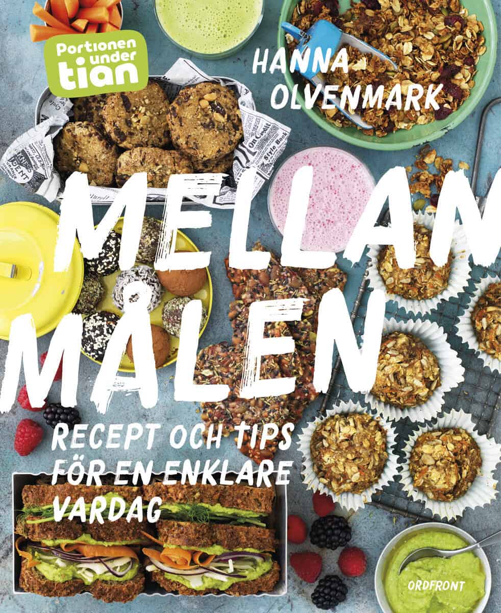 Olvenmark, Hanna | Portionen under tian : Mellanmålen - Recept och tips för en enklare vardag