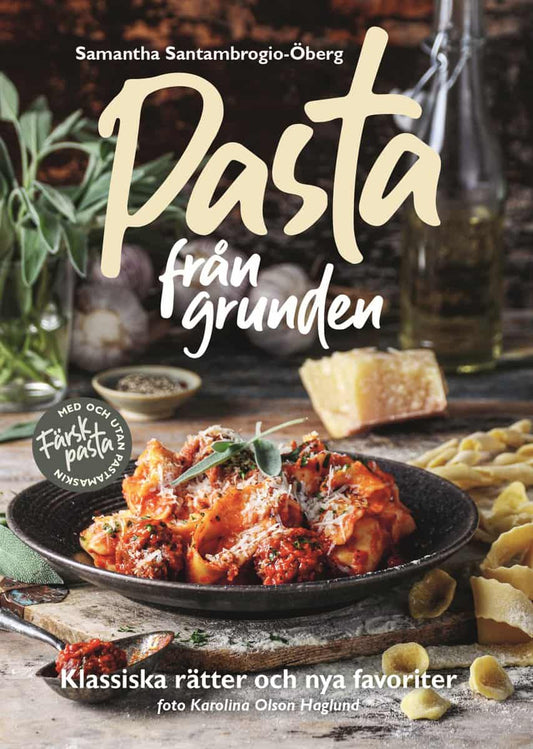 Santambrogio-Öberg, Samantha | Pasta från grunden : Klassiska rätter och nya favoriter