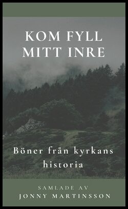 Martinsson, Jonny | Kom fyll mitt inre : Böner från kyrkans historia