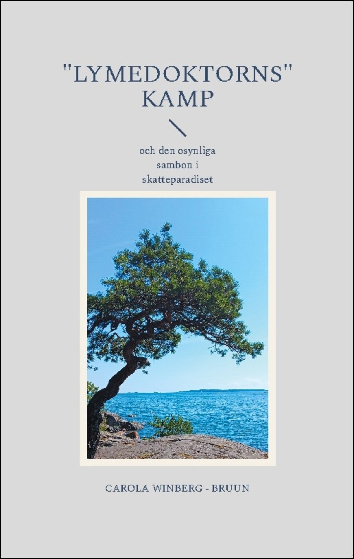 Winberg-Bruun, Carola | 'Lymedoktorns' kamp : Och den osynliga sambon i skatteparadiset