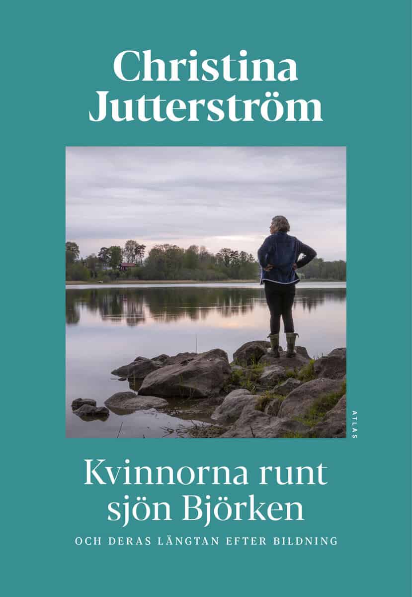 Jutterström, Christina | Kvinnorna runt sjön Björken och deras längtan efter bildning