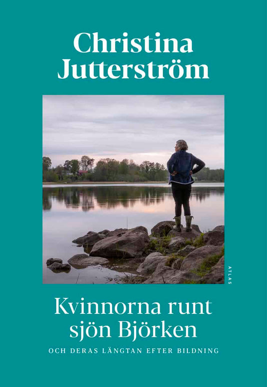 Jutterström, Christina | Kvinnorna runt sjön Björken och deras längtan efter bildning