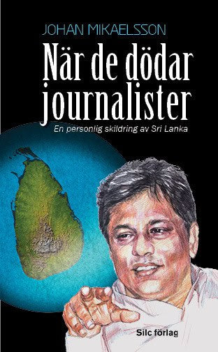 Mikaelsson, Johan | När de dödar journalister : En personlig skildring av Sri Lanka