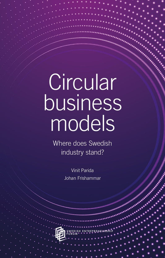 Parida, Vinit | Frishammar, Johan | Circular  business models : Where does Swedish industry stand?