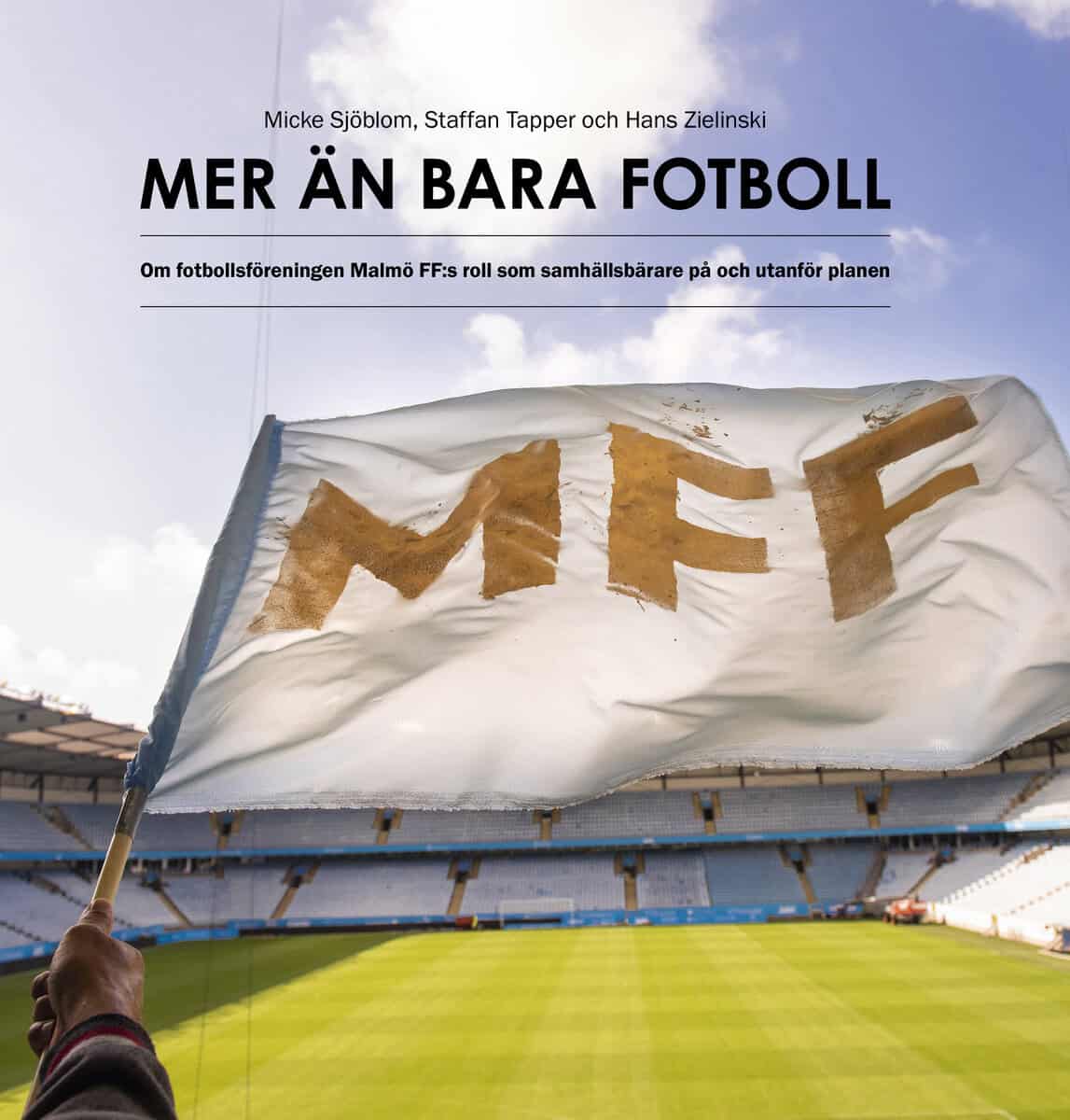 Sjöblom, Micke | Tapper, Staffan | Zielinski, Hans | Mer än bara fotboll : Om fotbollsföreningen Malmö FF:s roll som sam...