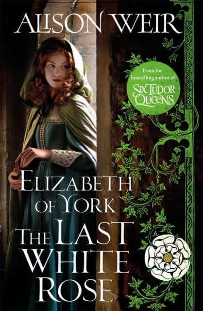 Weir, Alison | Elizabeth of York, the Last White Rose