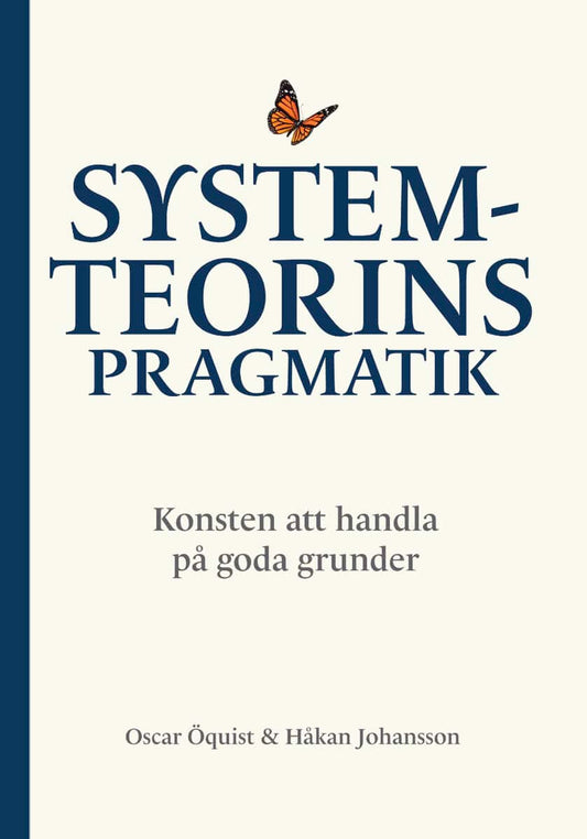 Öquist, Oscar | Johansson, Håkan | Systemteorins pragmatik : Konsten att handla på goda grunder