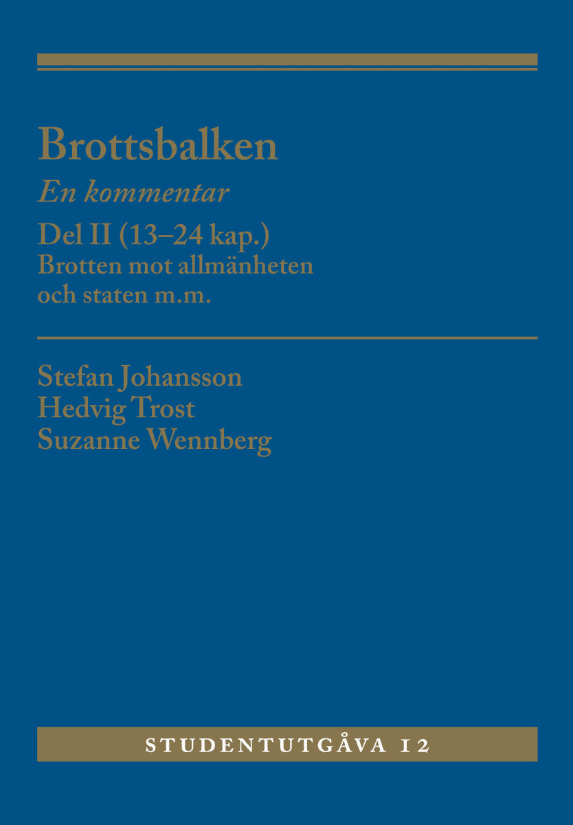 Johansson, Stefan | Trost, Hedvig | Wennberg, Suzanne | Brottsbalken Del II (13-24 kap.) : En kommentar. Brotten mot all...