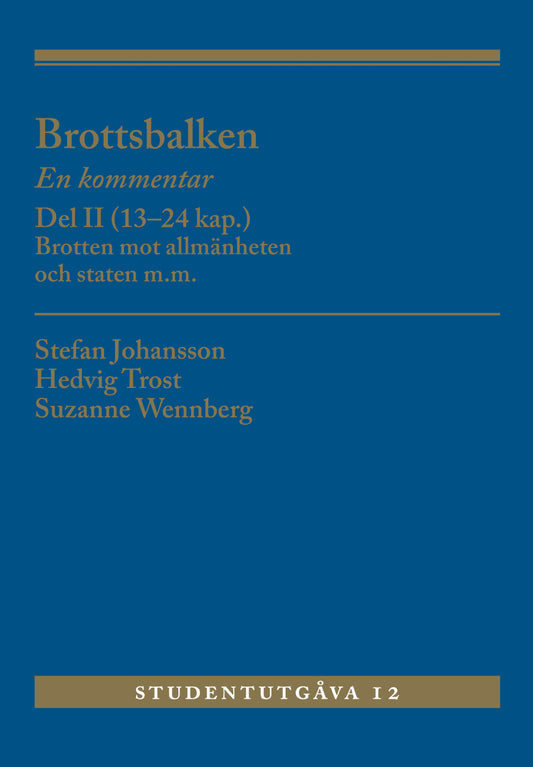 Johansson, Stefan | Trost, Hedvig | Wennberg, Suzanne | Brottsbalken Del II (13-24 kap.) : En kommentar. Brotten mot all...