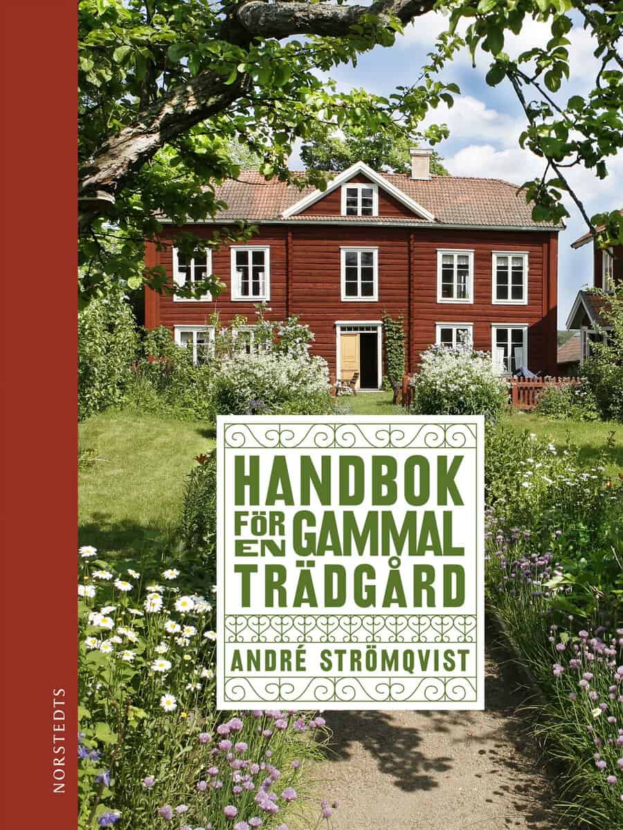 Strömqvist, André | Handbok för en gammal trädgård : Upptäck, bevara och återskapa