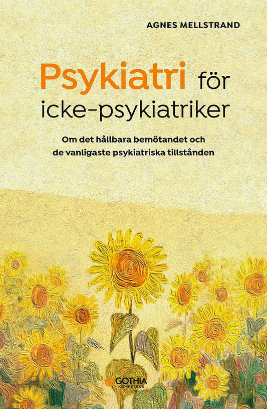 Mellstrand, Agnes | Psykiatri för icke-psykiatriker : Om det hållbara bemötandet och de vanligaste psykiatriska tillstånden