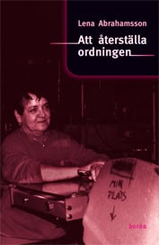 Abrahamsson, Lena | Att återställa ordningen : Könsmönster och förändring i arbetsorganisationer