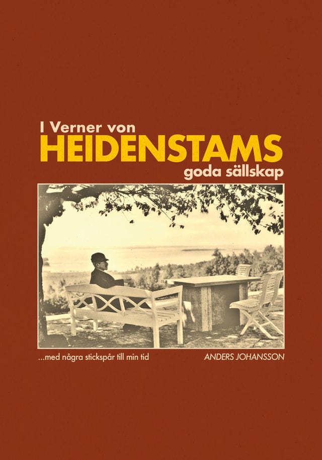 Johansson, Anders | I Verner von Heidenstams goda sällskap med stickspår till min tid