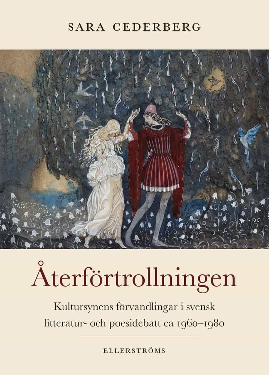 Cederberg, Sara | Återförtrollningen : Kultursynens förvandlingar i svensk litteratur- och poesidebatt ca 1960–1980