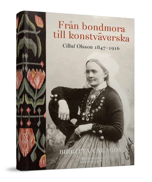 Calagos, Birgitta | Från bondmora till konstväverska : Cilluf Olsson 1847-1916