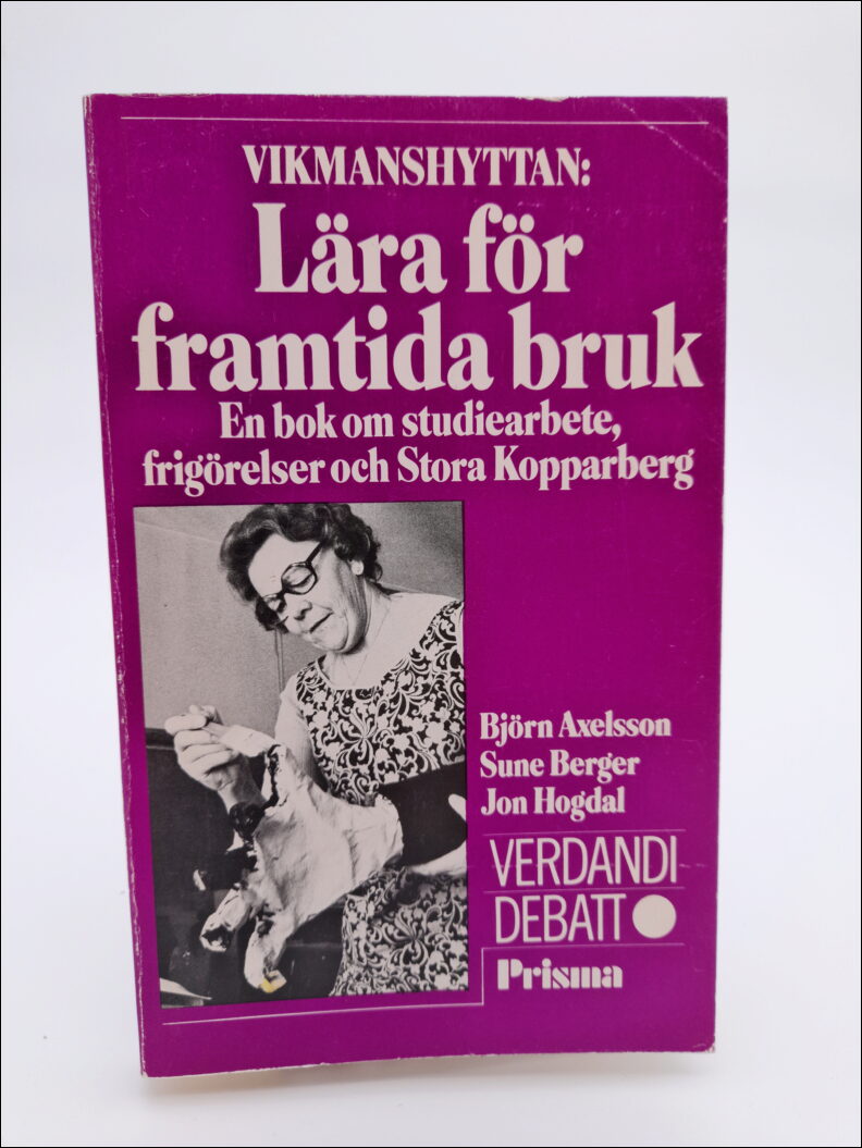 Axelsson, Björn | Vikmanshyttan : Lära för framtida bruk : en bok om studiearbete, frigörelser och Stora Kopparberg
