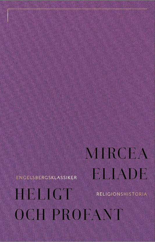 Eliade, Mircea | Heligt och profant : Om det religiösas väsen