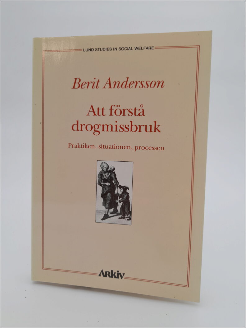 Andersson, Berit | Att förstå drogmissbruk : Praktiken, situationen, processen