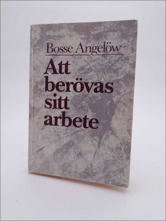 Angelöw, Bosse | Att berövas sitt arbete