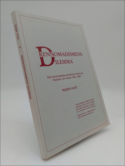 Kvist, Roger | Rennomadismens dilemma : Det rennomadiska samhällets förändring i Tuorpon och Sirkas 1760-1860