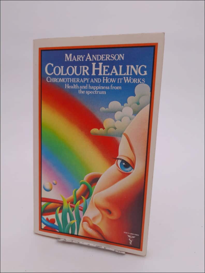 Anderson, Mary | Colour healing : Chromotherapy and how it works. Health and happiness from the spectrum.