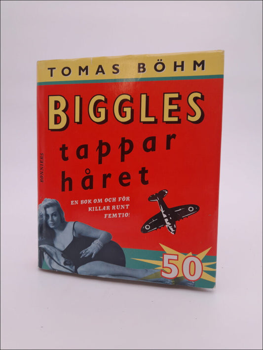 Böhm, Tomas | Biggles tappar håret : En bok om och för killar runt femtio