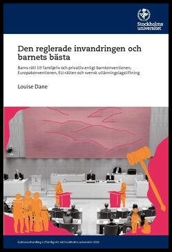 Dane, Louise | Den reglerade invandringen och barnets bästa : Barns rätt till familjeliv och privatliv enligt barnkonven...