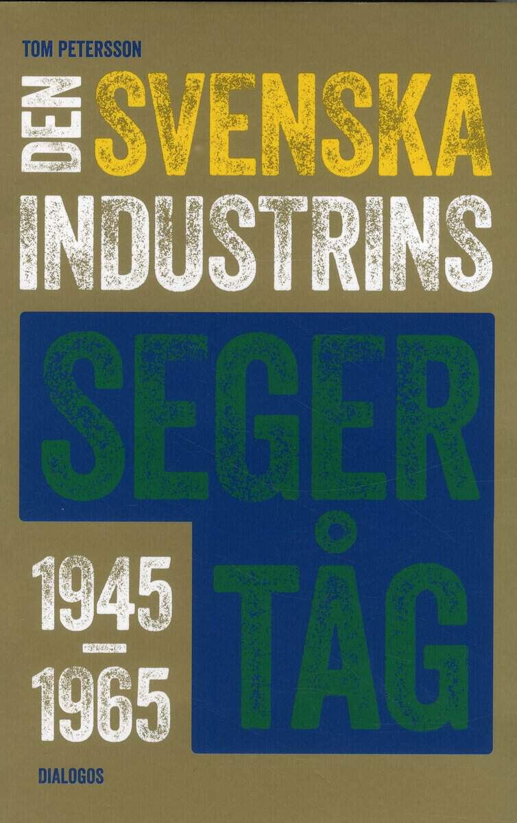 Petersson, Tom | Den svenska industrins segertåg 1945-1965