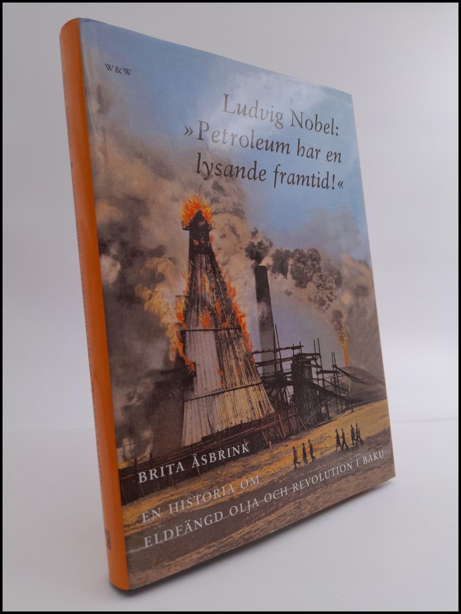 Åsbrink, Brita | Ludvig Nobel : 'Petroleum har en lysande framtid' : en historia om eldfängd olja och revolution i Baku