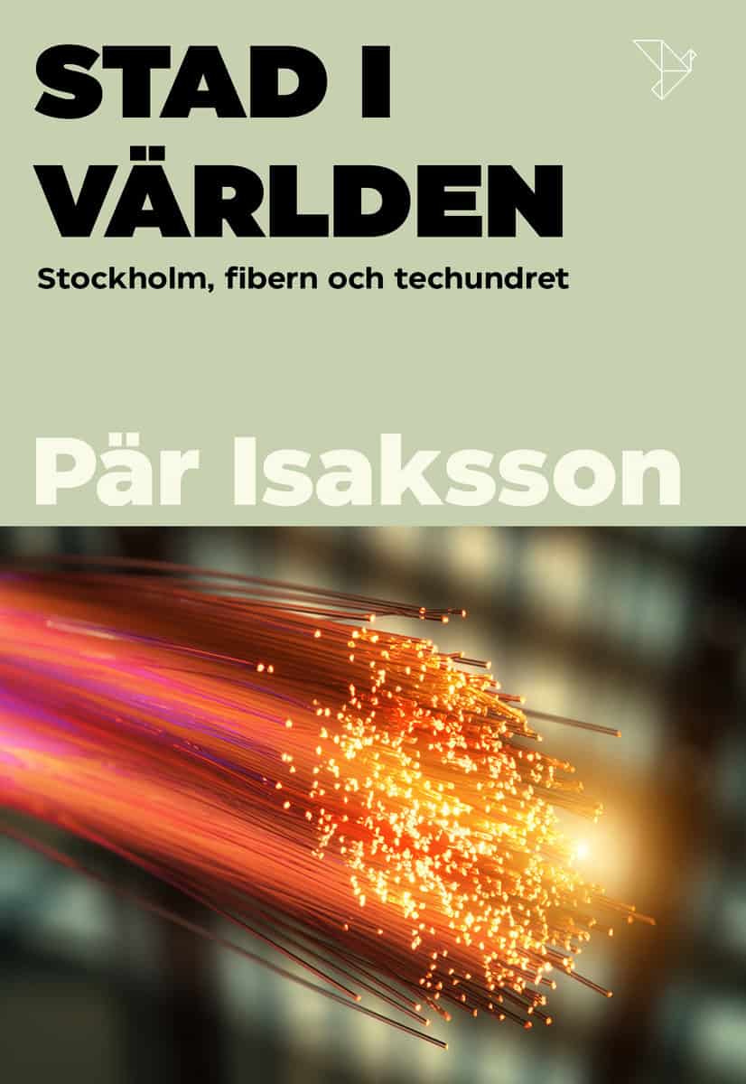 Isaksson, Pär | Stad i världen : Stockholm, fibern och techundret