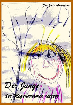 Arvastson, Jan Eric | Der Junge, der Regenwürmer rettete