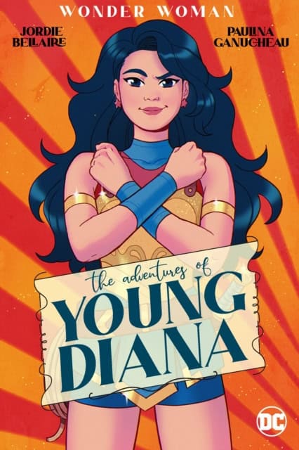 Bellaire, Jordie | Wonder Woman : The Adventures of Young Diana