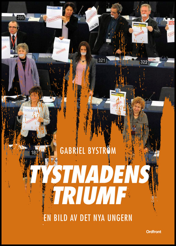 Byström, Gabriel | Tystnadens triumf : En bild av det nya Ungern