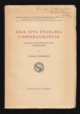 Andersson, Ingvar | Erik XIV:s engelska underhandlingar : Studier i svensk diplomati och handelspolitik