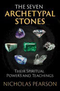 Nicholas Pearson | Seven Archetypal Stones : Their Spiritual Powers and Teachings