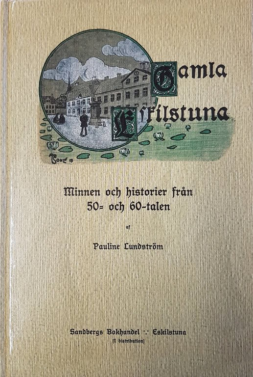 Lundström, Pauline | Gamla Eskilstuna : Minnen och historier från 50- och 60-talen