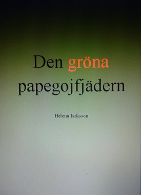 Isaksson, Helena | Den gröna papegojfjädern