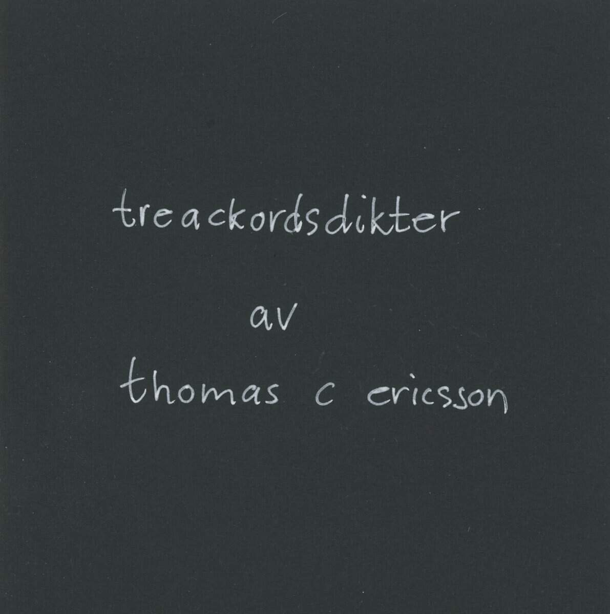 Ericsson, Thomas C | Treackordsdikter