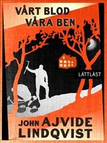 Ajvide Lindqvist, John | Vårt blod, våra ben / Lättläst