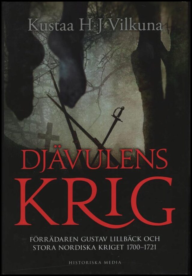 Vilkuna, Kustaa H. J | Djävulens krig : Förrädaren Gustav Lillbäck och stora nordiska kriget 1700-1721