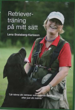 Bratsberg Karlsson, Lena | Retrieverträning på mitt sätt : Lär känna din retriever och anpassa träningen efter just din ...